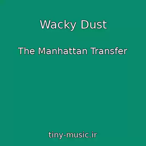 کاور آهنگ Wacky Dust از The Manhattan Transfer