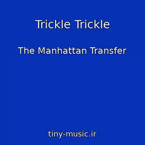 کاور آهنگ Trickle Trickle از The Manhattan Transfer