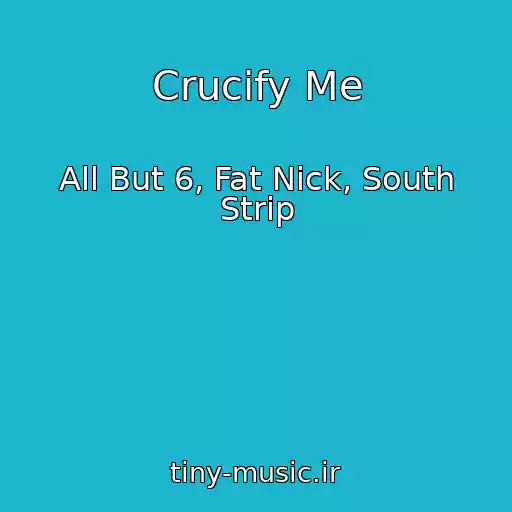کاور آهنگ Crucify Me از All But 6, Fat Nick, South Strip