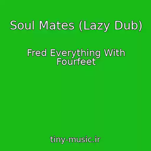 کاور آهنگ Soul Mates (Lazy Dub) از Fred Everything With Fourfeet