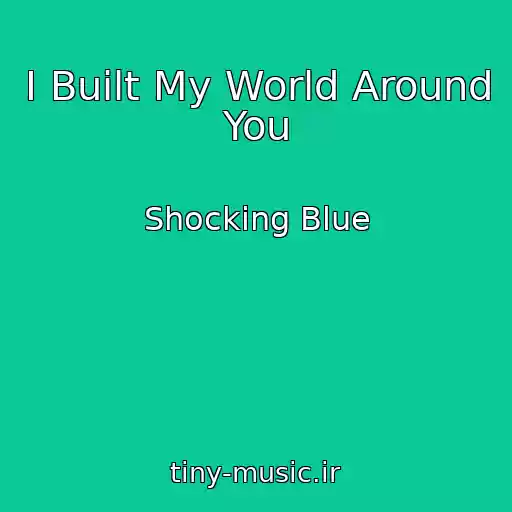 کاور آهنگ I Built My World Around You از Shocking Blue