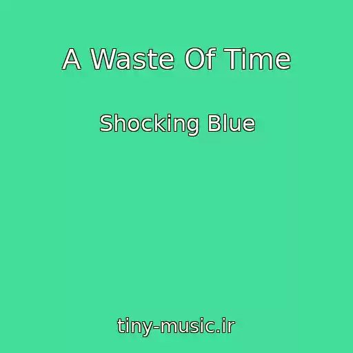 کاور آهنگ A Waste Of Time از Shocking Blue