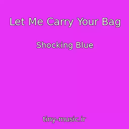 کاور آهنگ Let Me Carry Your Bag از Shocking Blue