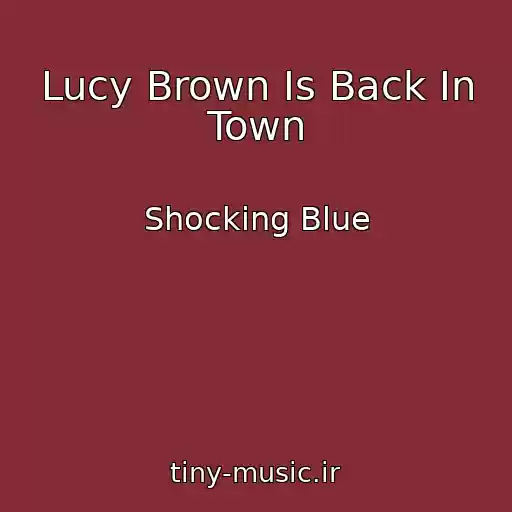 کاور آهنگ Lucy Brown Is Back In Town از Shocking Blue