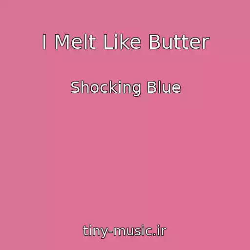 کاور آهنگ I Melt Like Butter از Shocking Blue