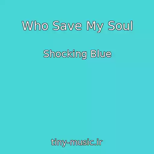 کاور آهنگ Who Save My Soul از Shocking Blue