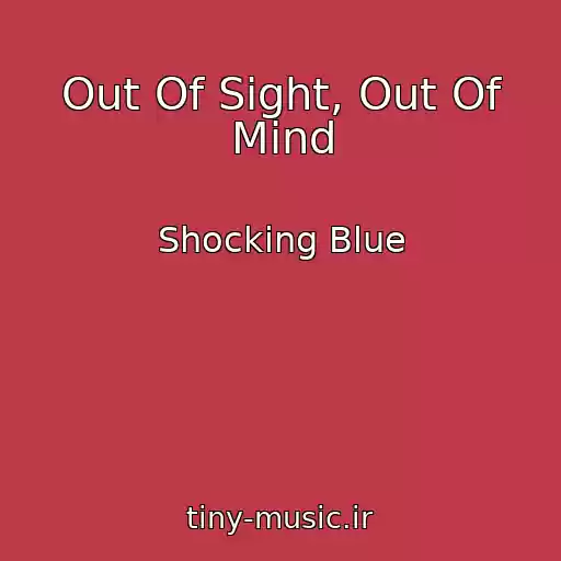 کاور آهنگ Out Of Sight, Out Of Mind از Shocking Blue