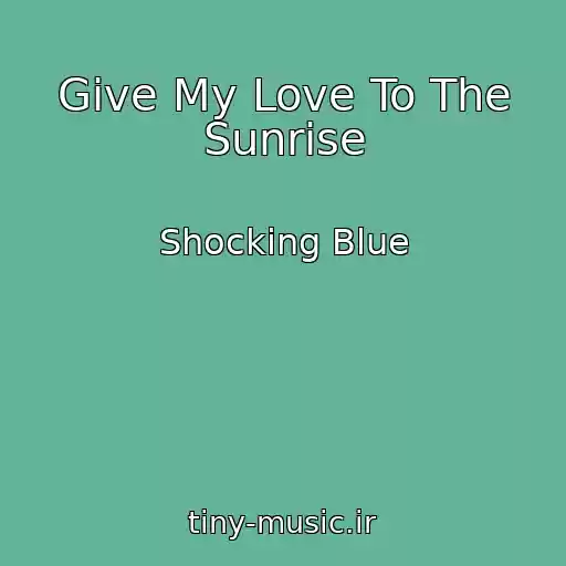 کاور آهنگ Give My Love To The Sunrise از Shocking Blue