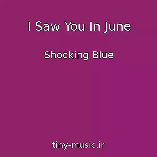 کاور آهنگ I Saw You In June از Shocking Blue
