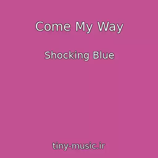 کاور آهنگ Come My Way از Shocking Blue