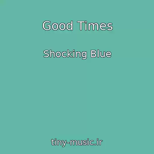 کاور آهنگ Good Times از Shocking Blue