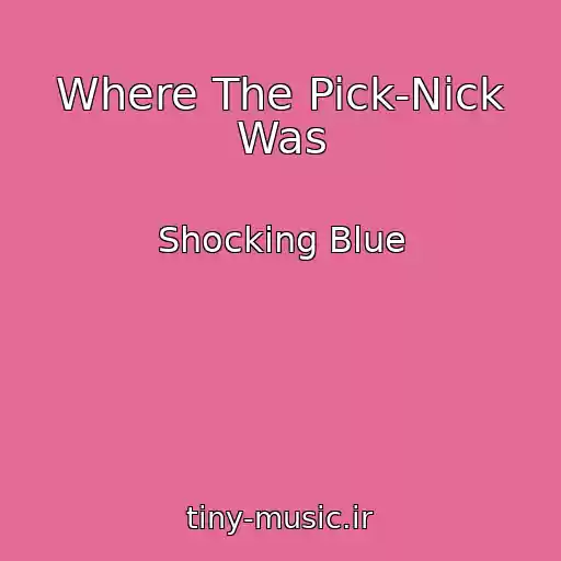 کاور آهنگ Where The Pick-Nick Was از Shocking Blue