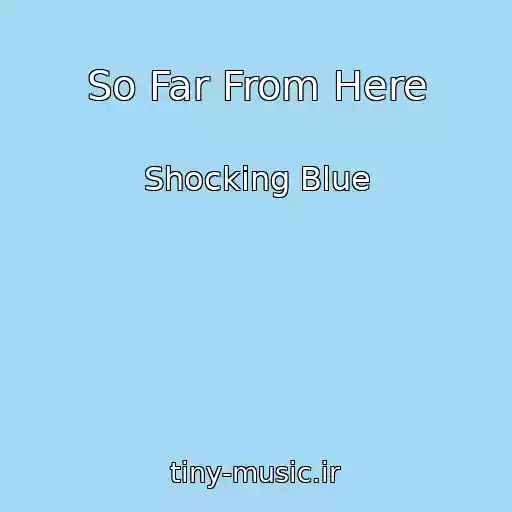 کاور آهنگ So Far From Here از Shocking Blue