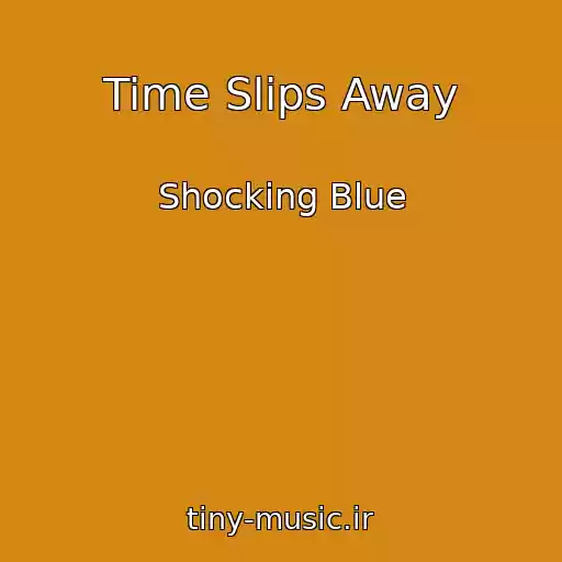 کاور آهنگ Time Slips Away از Shocking Blue