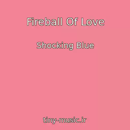 کاور آهنگ Fireball Of Love از Shocking Blue