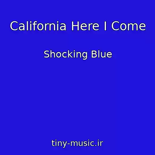 کاور آهنگ California Here I Come از Shocking Blue