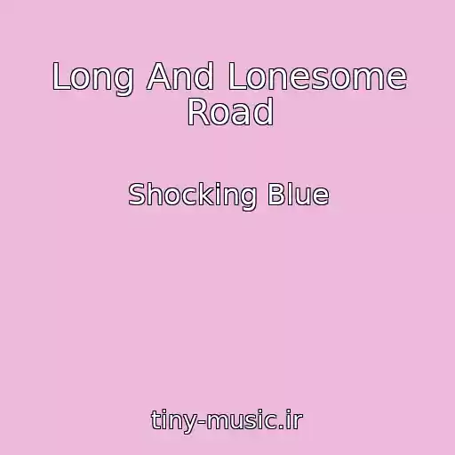 کاور آهنگ Long And Lonesome Road از Shocking Blue