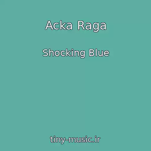کاور آهنگ Acka Raga از Shocking Blue