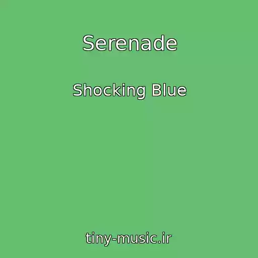کاور آهنگ Serenade از Shocking Blue