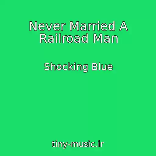 کاور آهنگ Never Married A Railroad Man از Shocking Blue