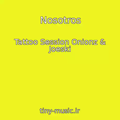 کاور آهنگ Nosotros از Tattoo Session Onionz & Joeski