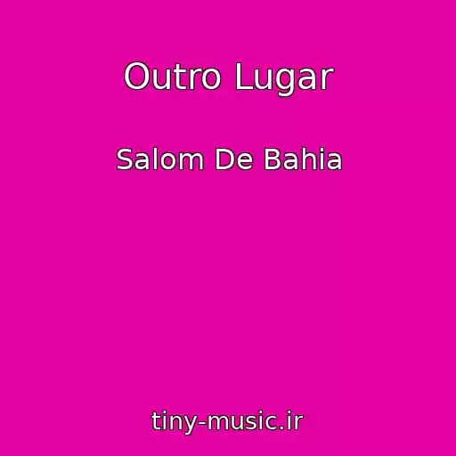 کاور آهنگ Outro Lugar از Salom De Bahia