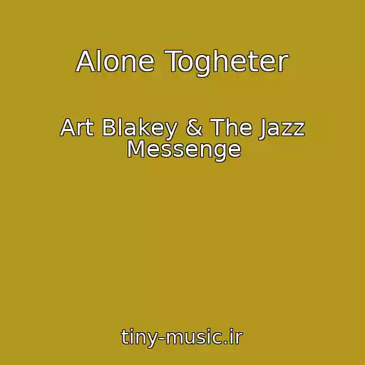 کاور آهنگ Alone Togheter از Art Blakey & The Jazz Messenge
