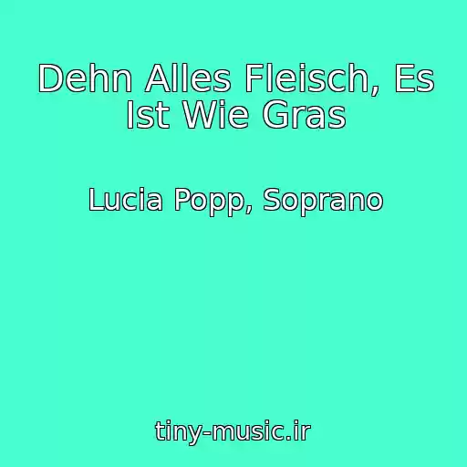 کاور آهنگ Dehn Alles Fleisch, Es Ist Wie Gras از Lucia Popp, Soprano