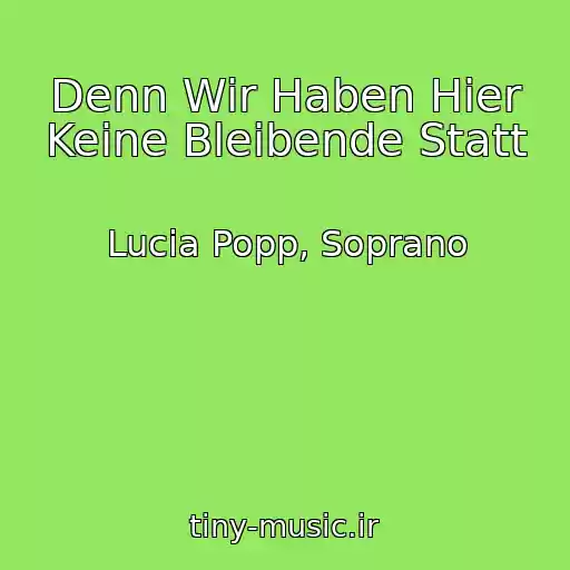 کاور آهنگ Denn Wir Haben Hier Keine Bleibende Statt از Lucia Popp, Soprano