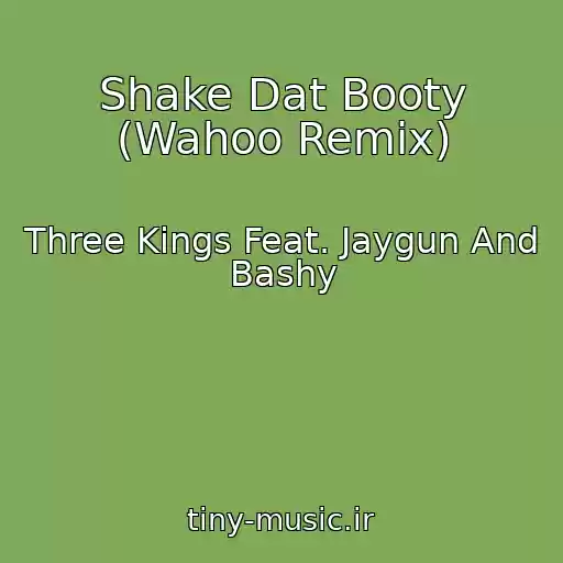 کاور آهنگ Shake Dat Booty (Wahoo Remix) از Three Kings Feat. Jaygun And Bashy