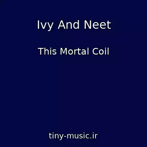 کاور آهنگ Ivy And Neet از This Mortal Coil