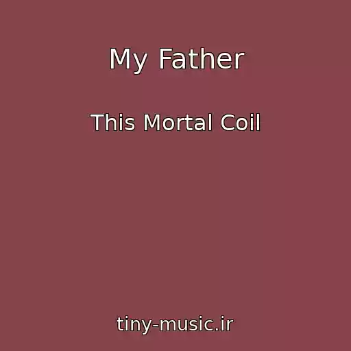 کاور آهنگ My Father از This Mortal Coil