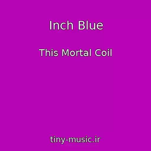 کاور آهنگ Inch Blue از This Mortal Coil