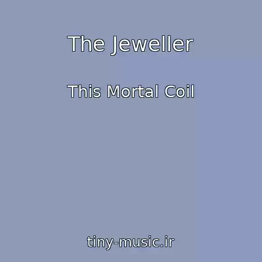 کاور آهنگ The Jeweller از This Mortal Coil