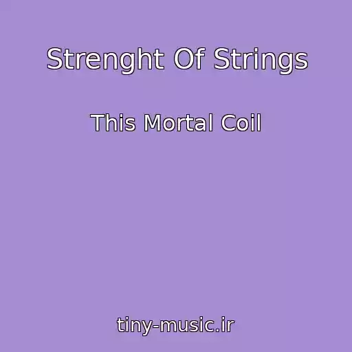 کاور آهنگ Strenght Of Strings از This Mortal Coil