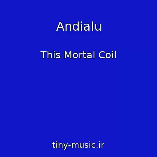 کاور آهنگ Andialu از This Mortal Coil