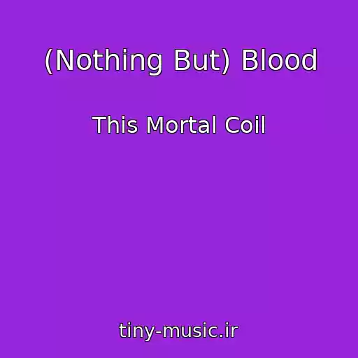 کاور آهنگ (Nothing But) Blood از This Mortal Coil
