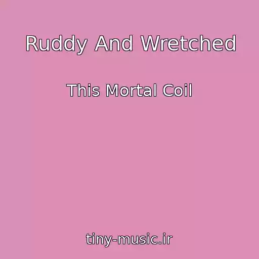 کاور آهنگ Ruddy And Wretched از This Mortal Coil