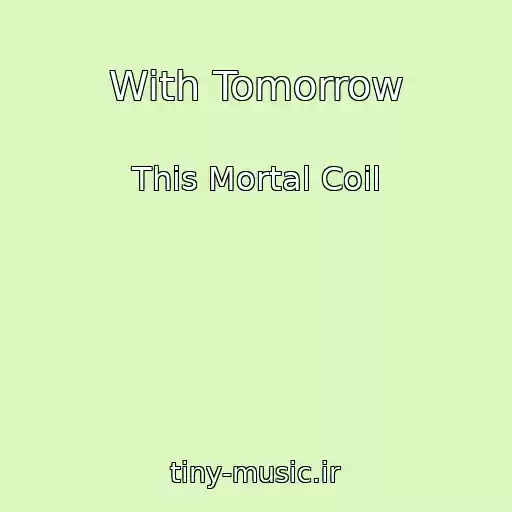 کاور آهنگ With Tomorrow از This Mortal Coil