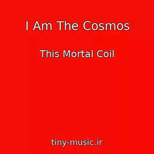 کاور آهنگ I Am The Cosmos از This Mortal Coil