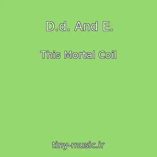 کاور آهنگ D.d. And E. از This Mortal Coil