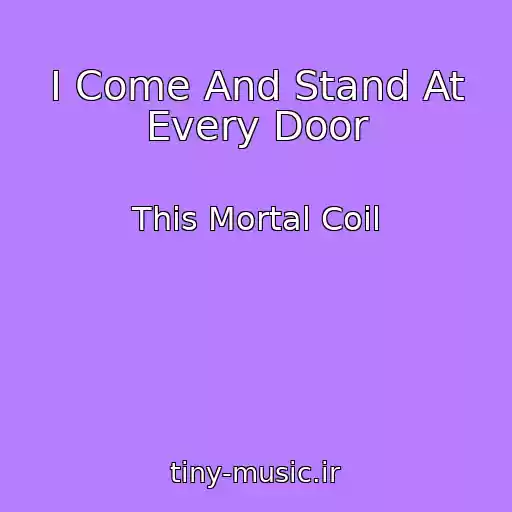 کاور آهنگ I Come And Stand At Every Door از This Mortal Coil