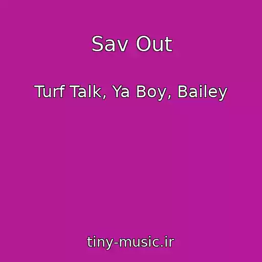 کاور آهنگ Sav Out از Turf Talk, Ya Boy, Bailey