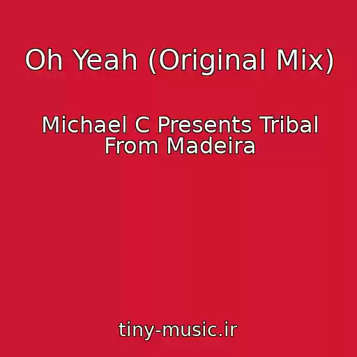 کاور آهنگ Oh Yeah (Original Mix) از Michael C Presents Tribal From Madeira