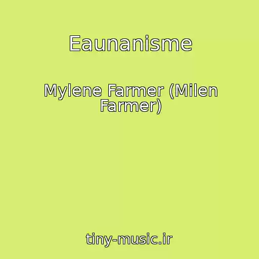 کاور آهنگ Eaunanisme از Mylene Farmer (Milen Farmer)