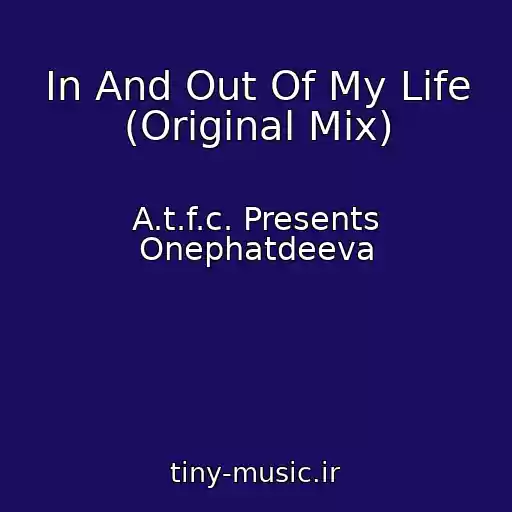کاور آهنگ In And Out Of My Life (Original Mix) از A.t.f.c. Presents Onephatdeeva