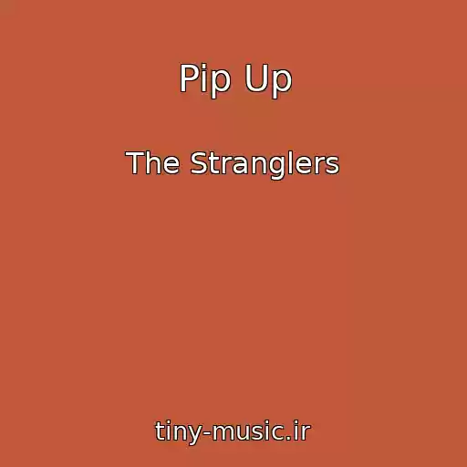 کاور آهنگ Pip Up از The Stranglers