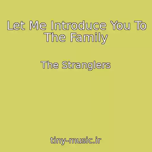کاور آهنگ Let Me Introduce You To The Family از The Stranglers