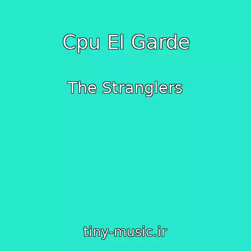 کاور آهنگ Cpu El Garde از The Stranglers