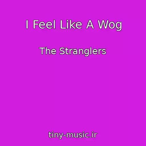کاور آهنگ I Feel Like A Wog از The Stranglers